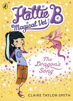 Hattie B, Magical Vet: The Dragon's Song (Book 1) de Claire Taylor-Smith