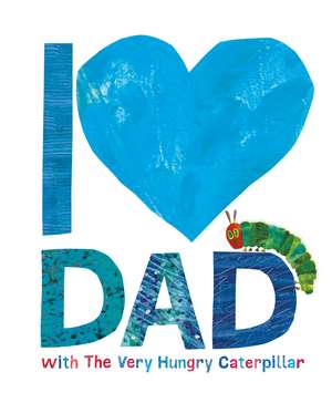 I Love Dad with the Very Hungry Caterpillar de Eric Carle