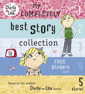 Charlie and Lola: My Completely Best Story Collection