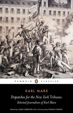 Dispatches for the New York Tribune: Selected Journalism of Karl Marx de Karl Marx