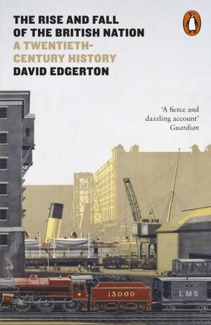 The Rise and Fall of the British Nation: A Twentieth-Century History de David Edgerton