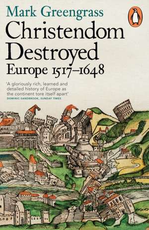 Christendom Destroyed: Europe 1517-1648 de Mark Greengrass