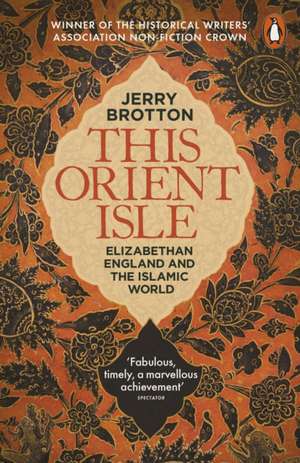 This Orient Isle: Elizabethan England and the Islamic World de Jerry Brotton