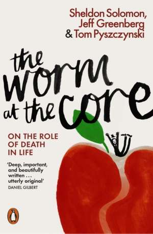 The Worm at the Core: On the Role of Death in Life de Sheldon Solomon