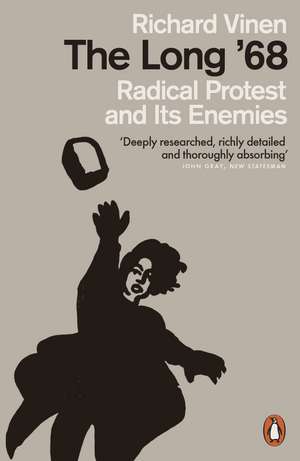 The Long '68: Radical Protest and Its Enemies de Richard Vinen