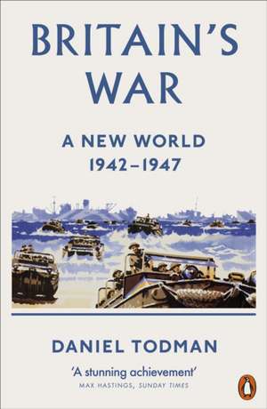 Britain's War: A New World, 1942-1947 de Daniel Todman