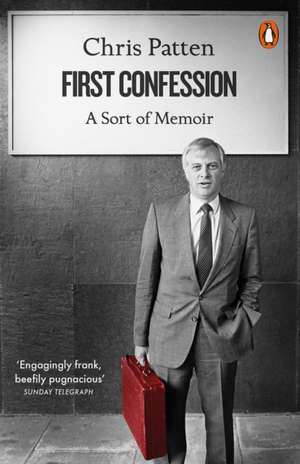 First Confession: A Sort of Memoir de Chris Patten