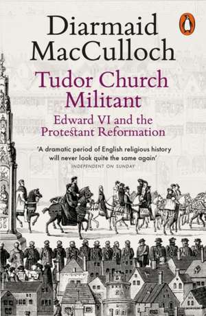 Tudor Church Militant: Edward VI and the Protestant Reformation de Diarmaid MacCulloch