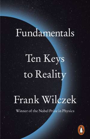 Fundamentals: Ten Keys to Reality de Frank Wilczek