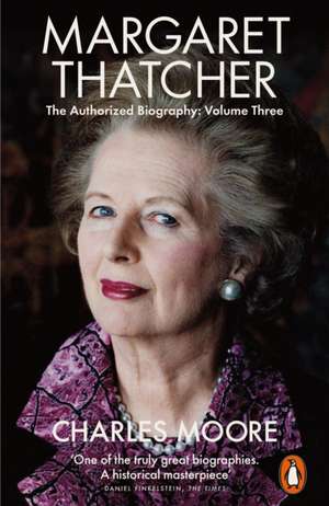 Margaret Thatcher: The Authorized Biography, Volume Three: Herself Alone de Charles Moore