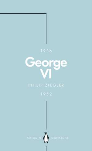 George VI (Penguin Monarchs): The Dutiful King de Philip Ziegler