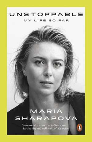 Unstoppable: My Life So Far de Maria Sharapova