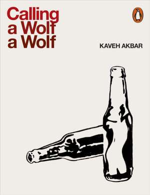 Calling a Wolf a Wolf de Kaveh Akbar