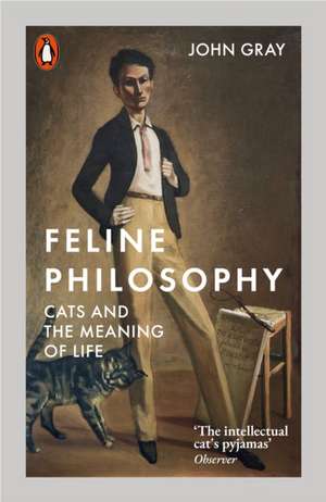 Feline Philosophy: Cats and the Meaning of Life de John Gray