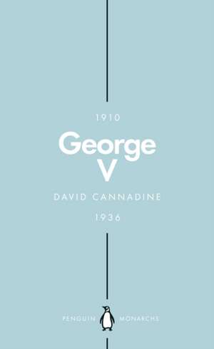 George V (Penguin Monarchs): The Unexpected King de David Cannadine