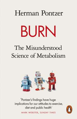 Burn: The Misunderstood Science of Metabolism de Herman Pontzer