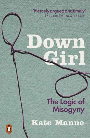 Down Girl: The Logic of Misogyny de Kate Manne