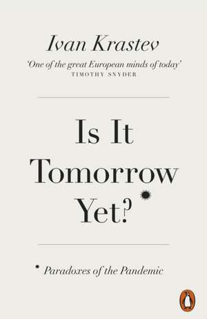 Is It Tomorrow Yet?: Paradoxes of the Pandemic de Ivan Krastev