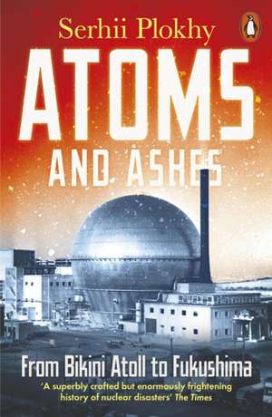 Atoms and Ashes de Serhii Plokhy