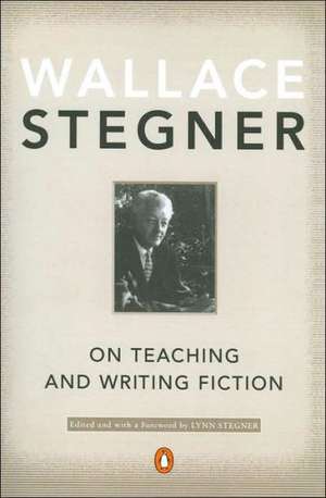 On Teaching and Writing Fiction de Wallace Earle Stegner