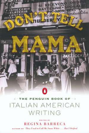 Don't Tell Mama!: The Penguin Book of Italian American Writing de Various