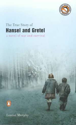 The True Story of Hansel and Gretel de Louise Murphy