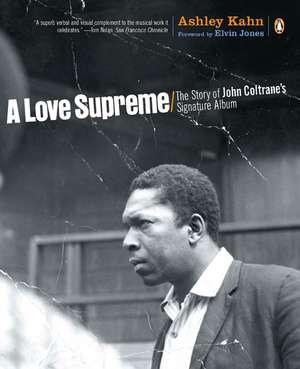 A Love Supreme: The Story of John Coltrane's Signature Album de Ashley Kahn