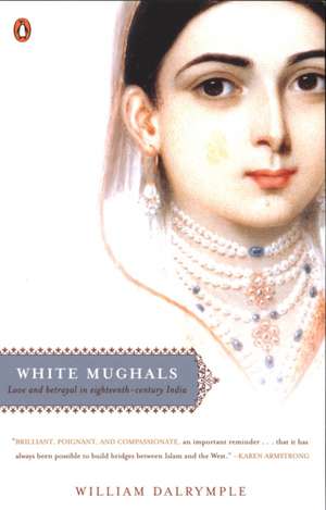 White Mughals: Love and Betrayal in Eighteenth-Century India de William Dalrymple