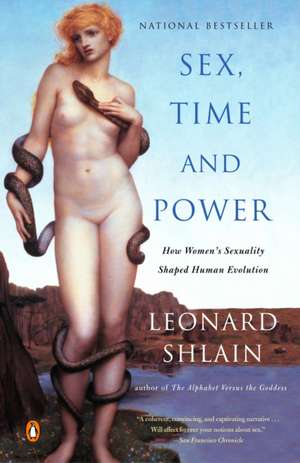 Sex, Time, and Power: How Women's Sexuality Shaped Human Evolution de Leonard Shlain