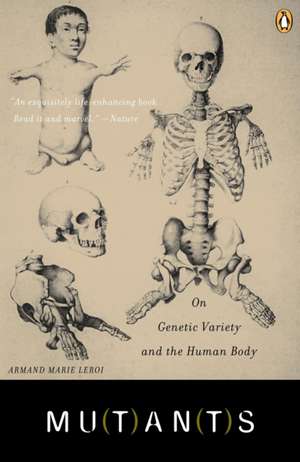 Mutants: On Genetic Variety and the Human Body de Armand Leroi