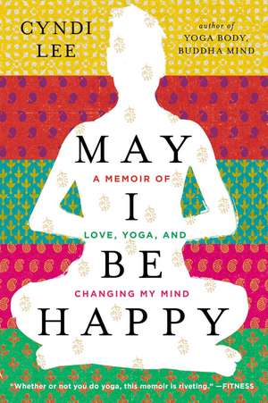 May I Be Happy: A Memoir of Love, Yoga, and Changing My Mind de Cyndi Lee