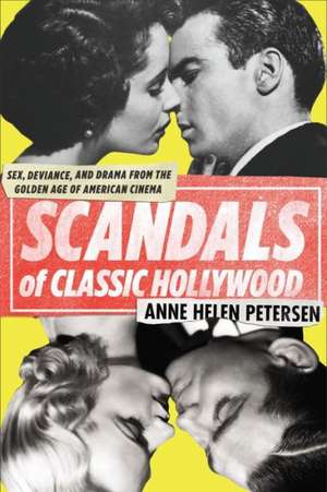 Scandals of Classic Hollywood: Sex, Deviance, and Drama from the Golden Age of American Cinema de Anne Helen Petersen