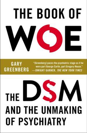 The Book of Woe: The DSM and the Unmaking of Psychiatry de Gary Greenberg