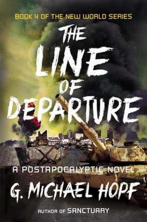 The Line of Departure: A Postapocalyptic Novel de G. Michael Hopf