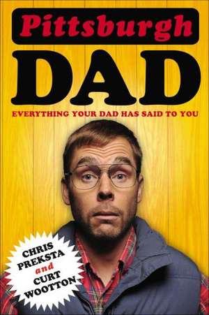 Pittsburgh Dad: Everything Your Dad Has Said to You de Chris Preksta