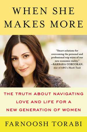 When She Makes More: The Truth About Navigating Love and Life for a New Generation of Women de Farnoosh Torabi
