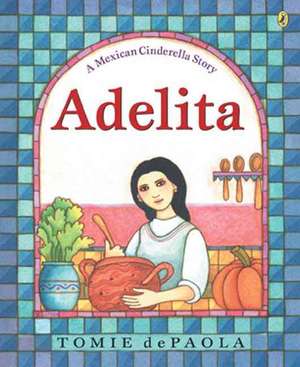 Adelita: A Mexican Cinderella Story de Tomie De Paola