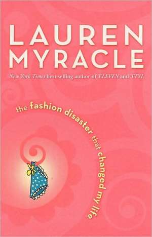 The Fashion Disaster That Changed My Life de Lauren Myracle