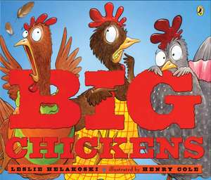 Big Chickens de Leslie Helakoski