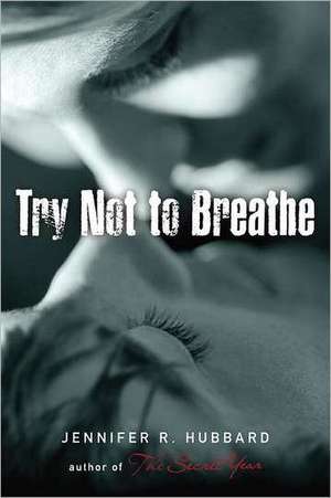 Try Not to Breathe de Jennifer R. Hubbard