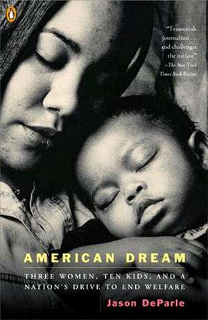 American Dream: Three Women, Ten Kids, and a Nation's Drive to End Welfare de Jason Deparle