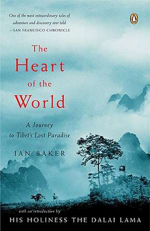 The Heart of the World: A Journey to Tibet's Lost Paradise de Ian Baker