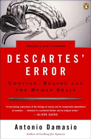 Descartes' Error: Emotion, Reason, and the Human Brain de Antonio R. Damasio