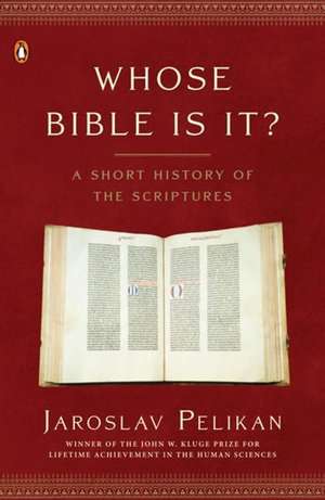Whose Bible Is It?: A Short History of the Scriptures de Jaroslav Pelikan