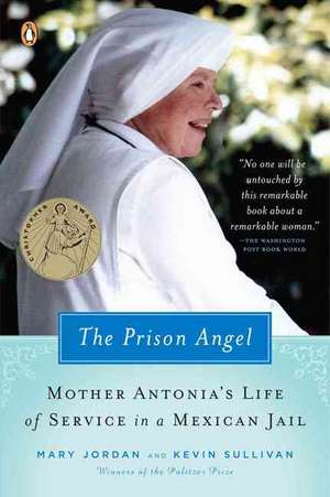 The Prison Angel: Mother Antonia's Journey from Beverly Hills to a Life of Service in a Mexican Jail de Mary Jordan