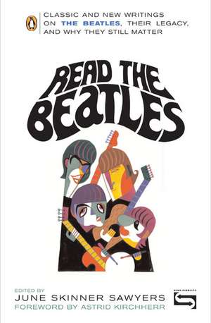 Read the Beatles: Classic and New Writings on the Beatles, Their Legacy, and Why They Still Matter de June Skinner Sawyers