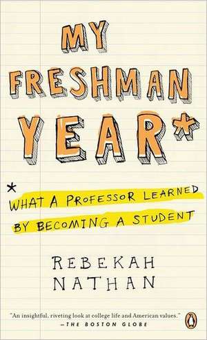 My Freshman Year: What a Professor Learned by Becoming a Student de Rebekah Nathan