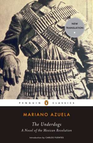 The Underdogs: A Novel of the Mexican Revolution de Mariano Azuela