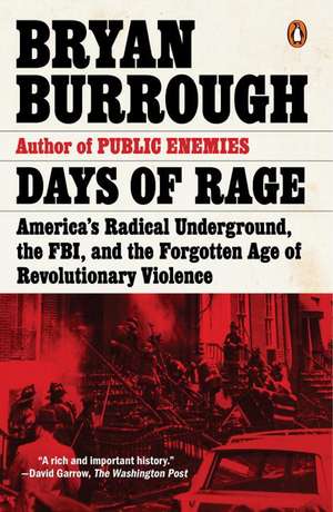 Days of Rage: America's Radical Underground, the FBI, and the Forgotten Age of Revolutionary Violence de Bryan Burrough