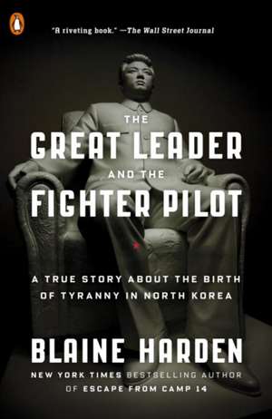 The Great Leader and the Fighter Pilot de Blaine Harden